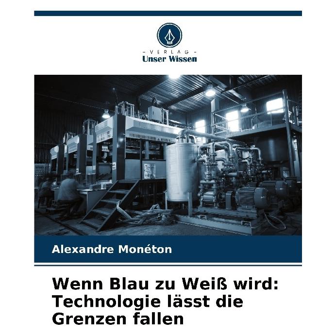 Bod Wenn Blau zu Weiss wird: Technologie lässt die Grenzen fallen (Deutsch, Softcover, Alexandre Monéton) (57198289)