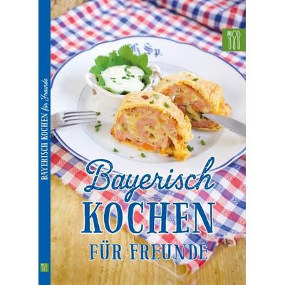 Bayerisch kochen für Freunde, Taschenbuch von Die Hauswirtschafterei Leben auf dem Land GmbH, Die Hauswirtschafterei, 978-3-9817582-0-7