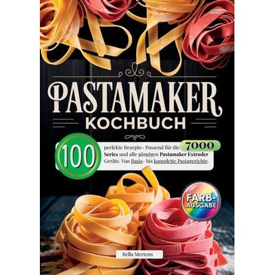 Pastamaker Kochbuch- 100 tolle Rezepte., Taschenbuch von Bella Mertens, Bookmundo, 978-94-038-6169-2