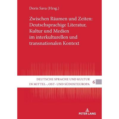 Zwischen Räumen und Zeiten: Deutschsprachige Literatur, Kultur und Medien im interkulturellen und transnationalen Kontext, Gebundene Ausgabe von ,