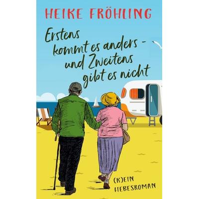 Erstens kommt es anders - und Zweitens gibt es nicht, Gebundene Ausgabe von Heike Fröhling, BoD – Books on Demand, 978-3-7347-8106-3