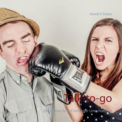 Talk-to-go, Taschenbuch von Daniel S. Kaiser, BoD – Books on Demand, 978-3-7448-9313-8