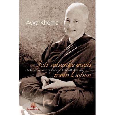 Ich schenke euch mein Leben, Taschenbuch von Ayya Khema, Jhana Verlag im Buddha-Haus, 978-3-931274-34-4