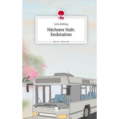 Nächster Halt: Endstation. Life is a Story - story.one, Gebundene Ausgabe von Julia Rössling, Storylution, 978-3-7115-5112-2
