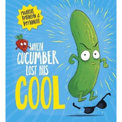 When Cucumber Lost His Cool (PB), Taschenbuch von Michelle Robinson, Scholastic, 978-0-7023-0598-6