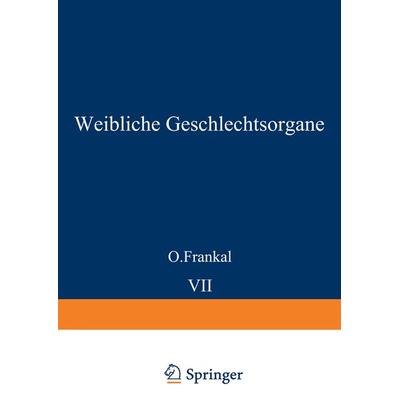Weibliche Geschlechtsorgane, Taschenbuch von O. Frankl,K. Kaufmann,R. Meyer,J. Miller,H. O. Neumann, Springer Berlin, 978-3-642-47994-6