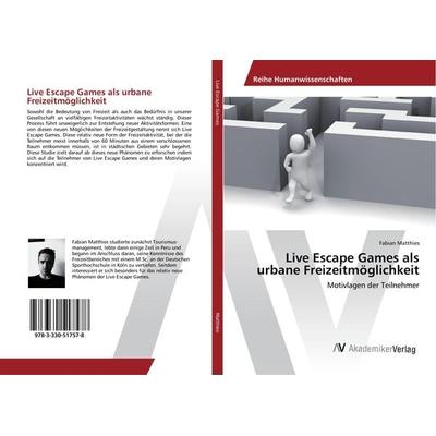 Live Escape Games als urbane Freizeitmöglichkeit, Taschenbuch von Fabian Matthies, AV Akademikerverlag, 978-3-330-51757-8