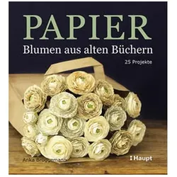 Papier-Blumen aus alten Büchern, Ratgeber von Anka Brüggemann