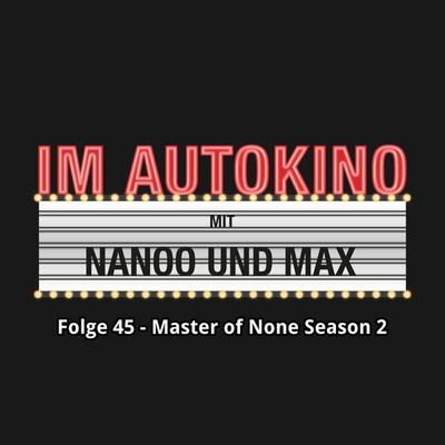Im Autokino, Folge 45: Master of None Season 2 - Max,Chris Nanoo, Audio, 4260507135049