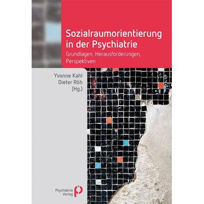 Sozialraumorientierung in der Psychiatrie, Taschenbuch von Yvonne Kahl,Dieter Röh, Psychiatrie Verlag, 978-3-96605-225-2