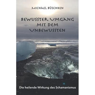 Bewusster Umgang mit dem Unbewussten, Taschenbuch von Michael Büschken, Epubli, 978-3-7549-4046-4