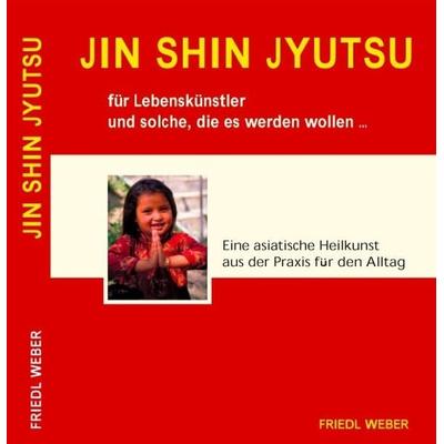 JIN SHIN JYUTSU für Lebenskünstler und solche, die es werden wollen..., Taschenbuch von Friedl Weber, Fun Fun Fun - Verlag Bonn, 978-3-9811649-1-6