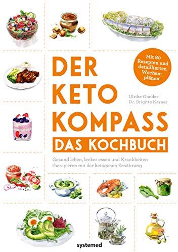 Ulrike Gonder - Der Keto-Kompass – Das Kochbuch: Gesund leben, lecker essen und Krankheiten therapieren mit der ketogenen Ernährung. Mit über 120 Rezepten und detaillierten Wochenplänen - Preis vom 30.09.2026 22:30:23 h