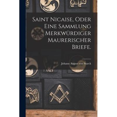 Saint Nicaise, oder eine Sammlung Merkwürdiger Maurerischer Briefe., Taschenbuch von , Legare Street Press, 978-1-01-818461-6