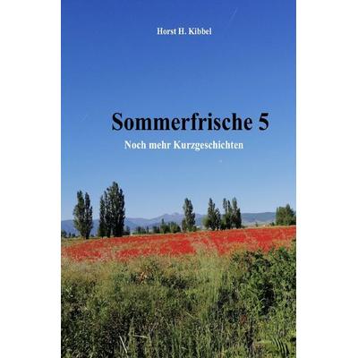 Sommerfrische 5, Taschenbuch von Horst H. Kibbel, Epubli, 978-3-8190-2136-7