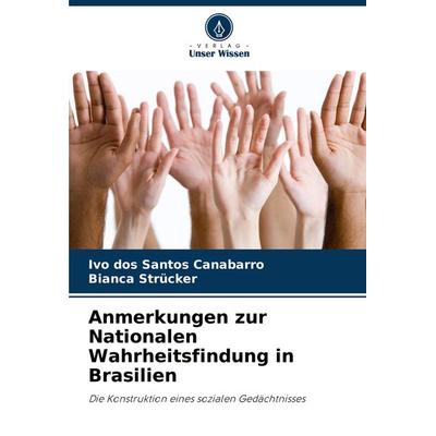 Anmerkungen zur Nationalen Wahrheitsfindung in Brasilien, Taschenbuch von Ivo dos Santos Canabarro,Bianca Strücker, Verlag Unser Wissen,