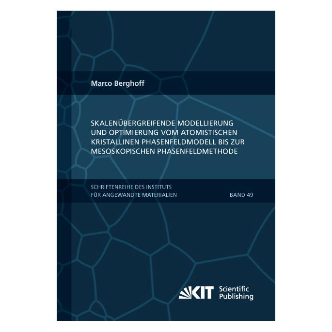 KIT Scientific Publishing Skalenübergreifende Modellierung und Optimierung vom atomistischen kristallinen Phasenfeldmodell bis (Deutsch, Softcover, Marco Berghoff) (55606785)