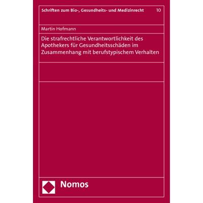 Die strafrechtliche Verantwortlichkeit des Apothekers für Gesundheitsschäden im Zusammenhang mit berufstypischem Verhalten, Taschenbuch von Martin