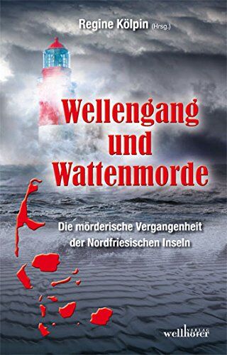 Regine Kölpin - Wellengang und Wattenmorde - Sylt, Amrum, Föhr, Pellworm, Nordstrand, Helgoland: Die mörderische Vergangenheit der Nordfriesischen Inseln - Preis vom 09.10.2026 07:28:09 h