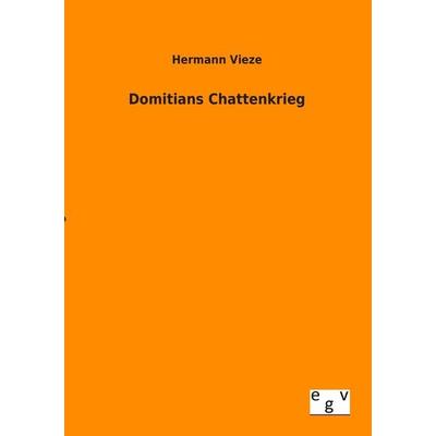 Domitians Chattenkrieg, Taschenbuch von Hermann Vieze, Europäischer Geschichtsverlag, 978-3-86382-878-3