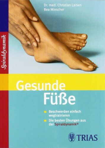 Christian Larsen - Gesunde Füße: Beschwerden einfach wegtrainieren. Die besten Übungen aus der Spiraldynamik - Preis vom 17.10.2026 19:25:27 h