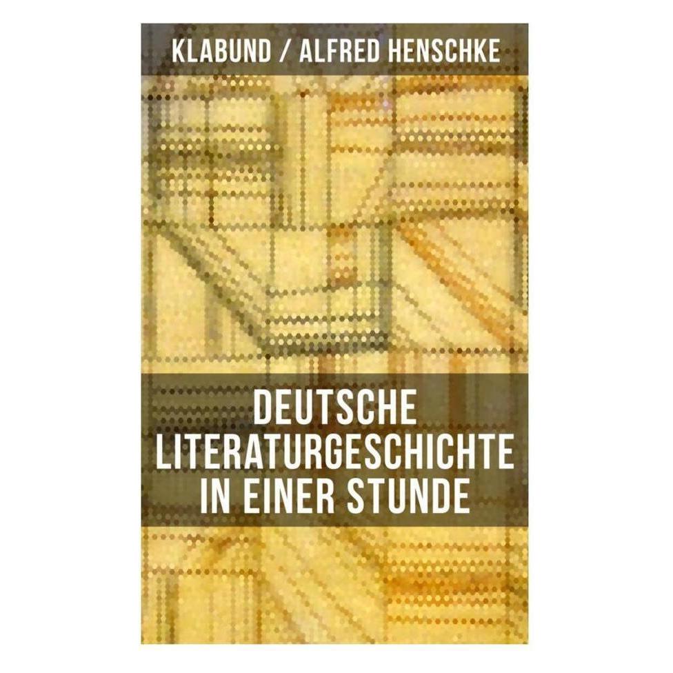Musaicum Books Deutsche Literaturgeschichte in einer Stunde (Deutsch, Softcover, Alfred Henschke, Klabund) (56828596)