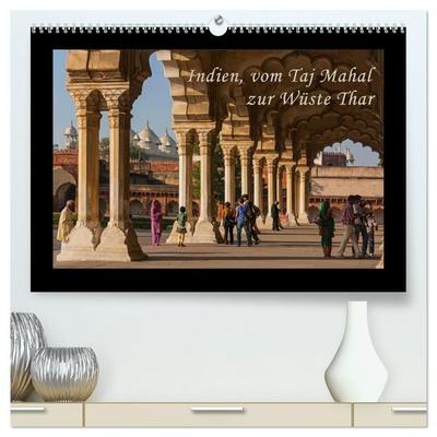 Indien, vom Taj Mahal zur Wüste Thar (hochwertiger Premium Wandkalender 2027 DIN A2 quer), Kunstdruck in Hochglanz