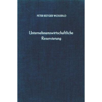 Unternehmenswirtschaftliche Reservierung., Gebundene Ausgabe von Peter Rütger Wossidlo, Duncker & Humblot, 978-3-428-02274-8