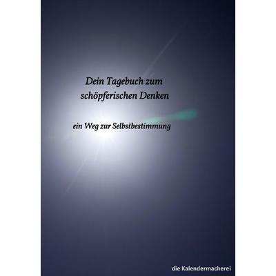 Dein Tagebuch zum schöpferischen Denken, Taschenbuch von Die Kalendermacherei, BoD – Books on Demand, 978-3-7386-0087-2