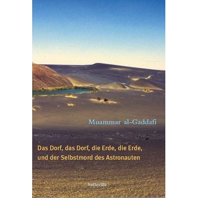 Das Dorf, das Dorf, die Erde, die Erde und der Selbstmord des Astronauten, Gebundene Ausgabe von Muammar al Gaddafi, Belleville, 978-3-936298-11-6