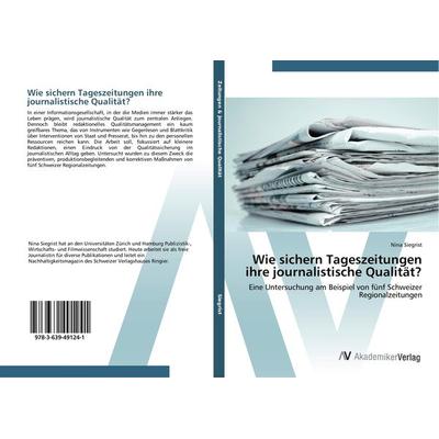 Wie sichern Tageszeitungen ihre journalistische Qualität?, Taschenbuch von Nina Siegrist, AV Akademikerverlag, 978-3-639-49124-1