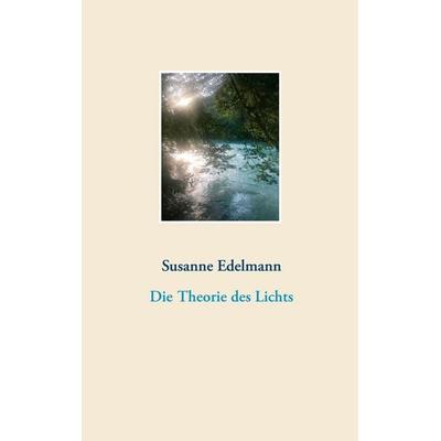 Die Theorie des Lichts, Taschenbuch von Susanne Edelmann, BoD – Books on Demand, 978-3-7519-9914-4