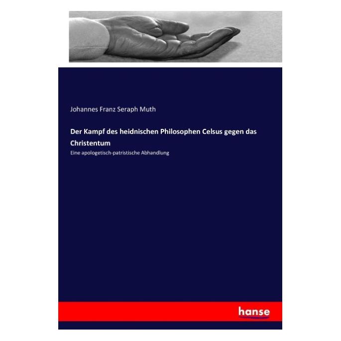 Hansebooks Der Kampf des heidnischen Philosophen Celsus gegen das Christentum (Deutsch, Softcover, Johannes Franz Seraph Muth) (7846888)