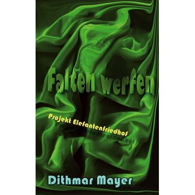 Falten werfen, Taschenbuch von Dithmar Mayer, BoD – Books on Demand, 978-3-7526-0847-2