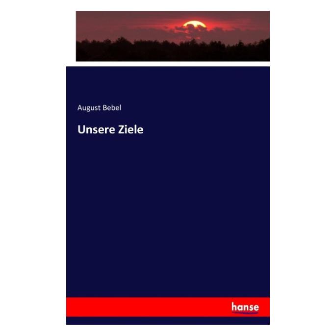 Hansebooks Unsere Ziele (August Bebel, 2016) (55861519)