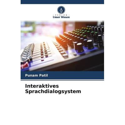 Interaktives Sprachdialogsystem, Taschenbuch von Punam Patil, Verlag Unser Wissen, 978-620-4-65363-1