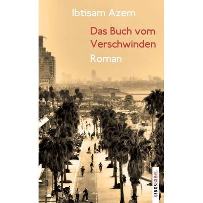 Das Buch vom Verschwinden, Taschenbuch von Ibtisam Azem, Lenos Verlag, 978-3-85787-839-8