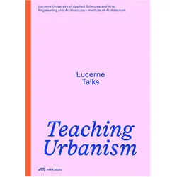Teaching Urbanism, Fachbücher von Johannes Käferstein, Heike Biechteler, Jonathan Sergison, Stefan Kurath, HSLU Technik & Architektur