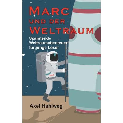 Marc und der Weltraum, Taschenbuch von Axel Hahlweg, Tredition, 978-3-7469-0141-1