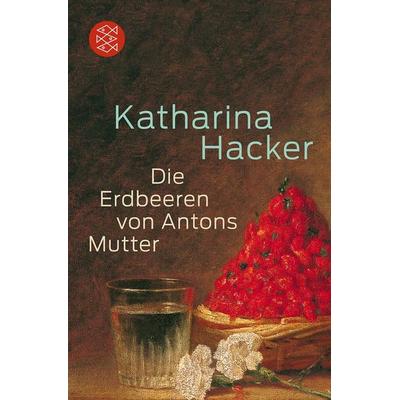 Die Erdbeeren von Antons Mutter, Taschenbuch von Katharina Hacker, Fischer Taschenbuch Verlag, 978-3-596-18763-8
