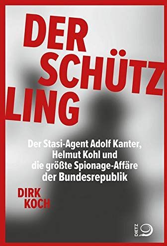 Dirk Koch - Der Schützling: Stasi-Agent Adolf Kanter, Helmut Kohl, die Korruption und die größte Spionageaffäre der Bundesrepublik: Stasi-Agent Adolf Kanter, ... die größte Spionage-Affäre der Bundesrepublik - Preis vom 09.10.2026 07:28:09 h