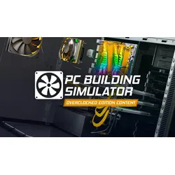 PC Building Simulator - Overclocked Edition Content