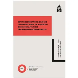 Erwachsenenpädagogische Theoriebildung im Horizont gesellschaftlicher Transformationsprozesse, Fachbücher von Franz Schaller, Mandy Schulze, Carolin Alexander, Malte Ebner von Eschenbach