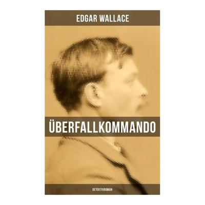 Überfallkommando (Detektivroman), Taschenbuch von Edgar Wallace, Musaicum Books, 978-80-272-5460-6