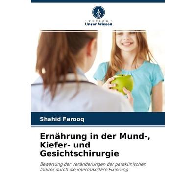 Ernährung in der Mund-, Kiefer- und Gesichtschirurgie, Taschenbuch von Shahid Farooq, Verlag Unser Wissen, 978-620-4-44132-0