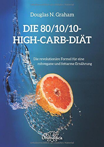 Graham, Douglas N. - Die 80/10/10 High-Carb-Diät - Die revolutionäre Formel für natürliche Ernährung rohvegan und fettarm - Preis vom 09.10.2026 07:28:09 h