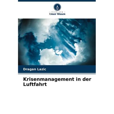 Krisenmanagement in der Luftfahrt, Taschenbuch von Dragan Lazic, Verlag Unser Wissen, 978-620-5-57767-7