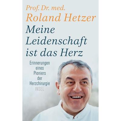 Meine Leidenschaft ist das Herz, Gebundene Ausgabe von Roland Hetzer, Insel, 978-3-458-17904-7