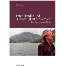 Peter Handke. Gerechtigkeit für Serbien, Fachbücher von Kurt Gritsch