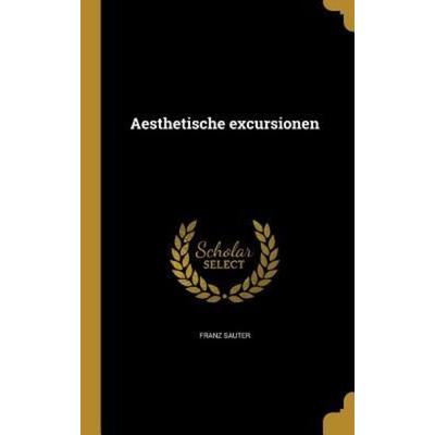 Aesthetische excursionen, Gebundene Ausgabe von Franz Sauter, Creative Media Partners, LLC, 978-1-360-13702-5